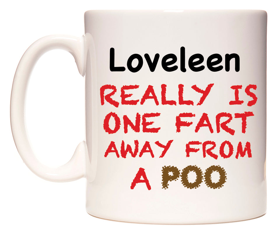 This mug features Loveleen Really is ONE Fart Away from A Poo