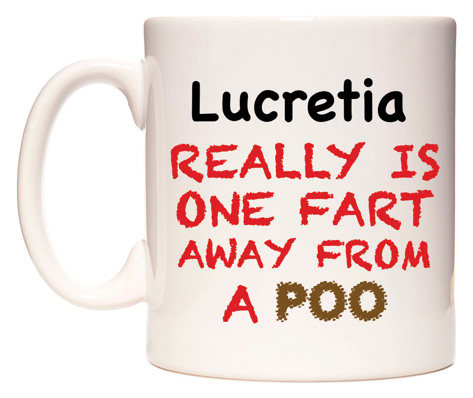 This mug features Lucretia Really is ONE Fart Away from A Poo