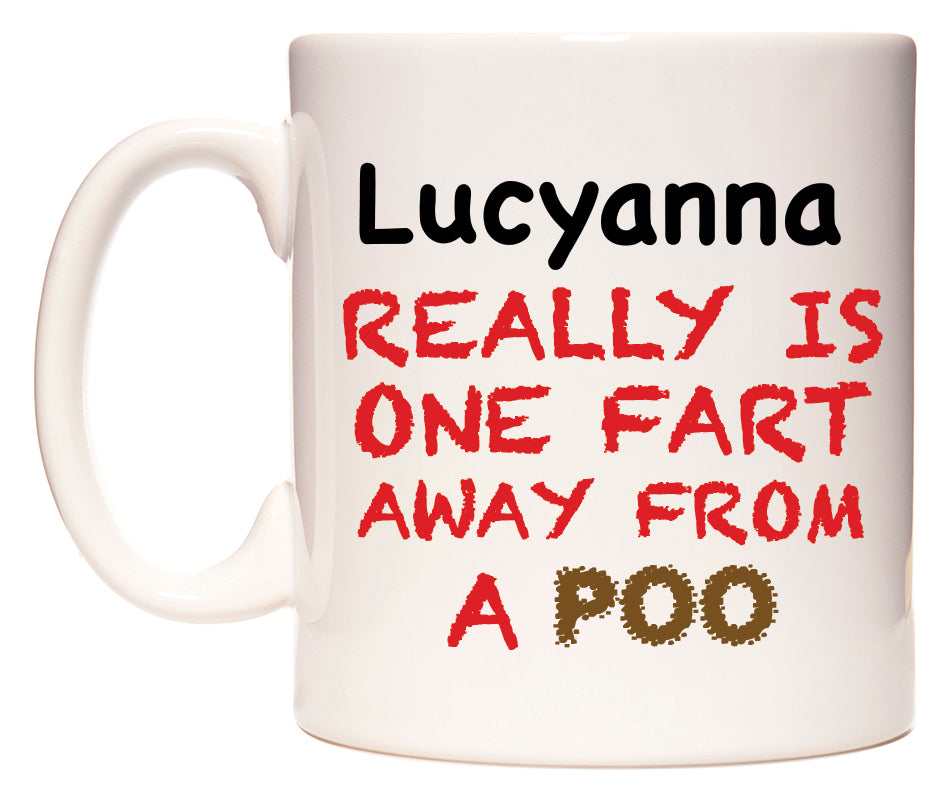This mug features Lucyanna Really is ONE Fart Away from A Poo