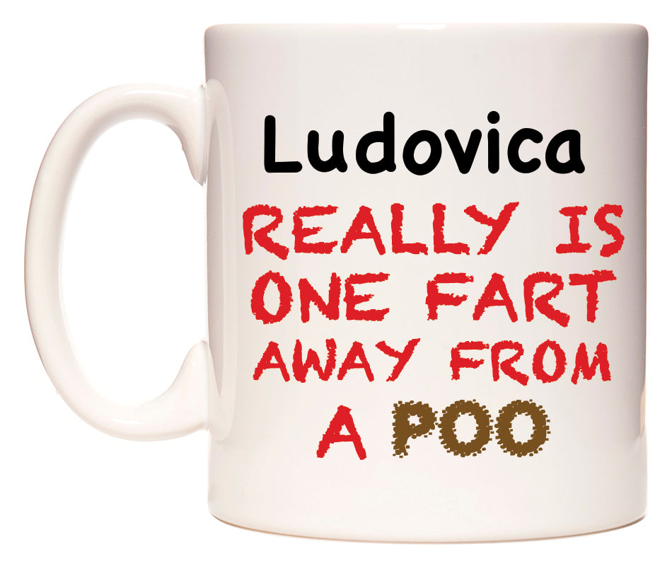 This mug features Ludovica Really is ONE Fart Away from A Poo