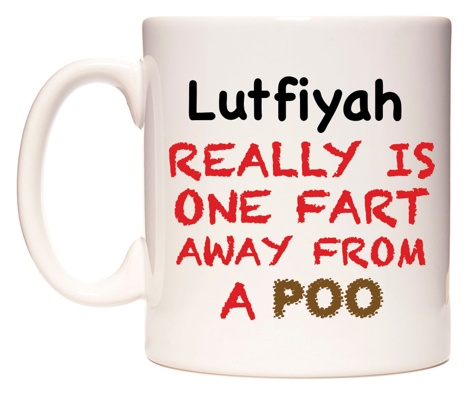 This mug features Lutfiyah Really is ONE Fart Away from A Poo