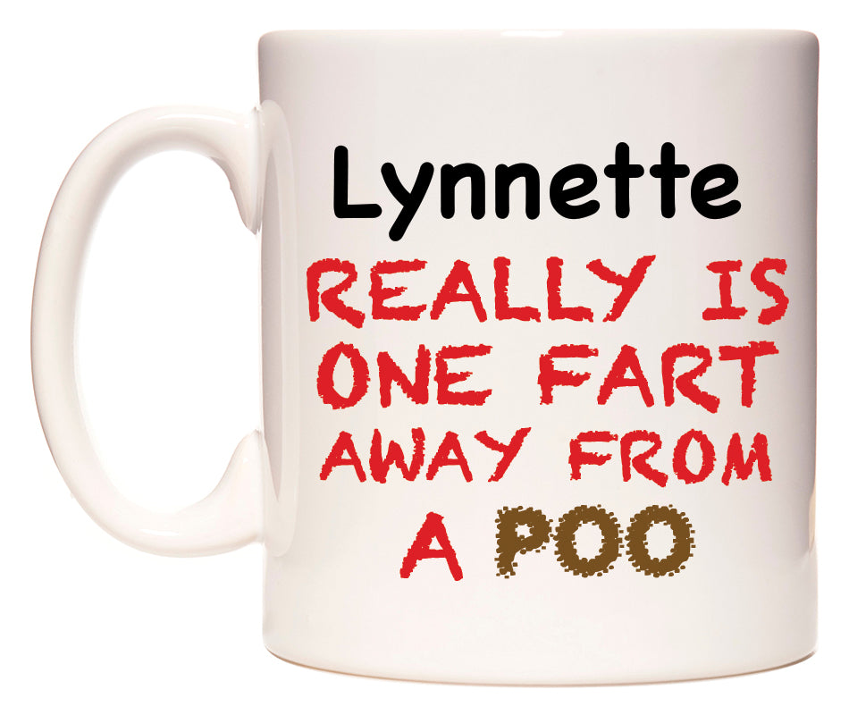 This mug features Lynnette Really is ONE Fart Away from A Poo