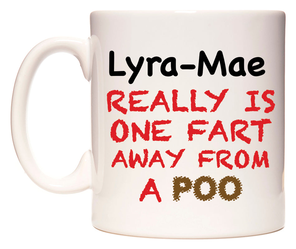 This mug features Lyra-Mae Really is ONE Fart Away from A Poo