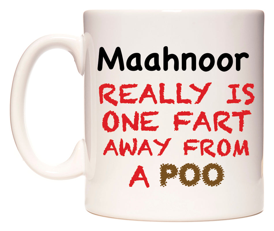 This mug features Maahnoor Really is ONE Fart Away from A Poo