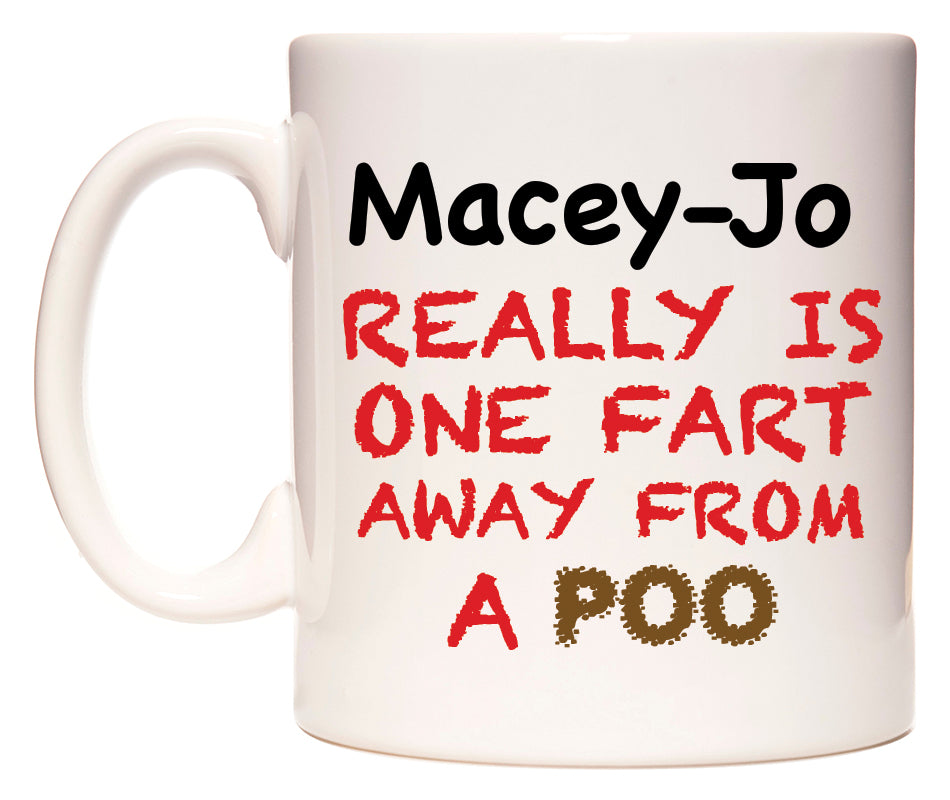 This mug features Macey-Jo Really is ONE Fart Away from A Poo