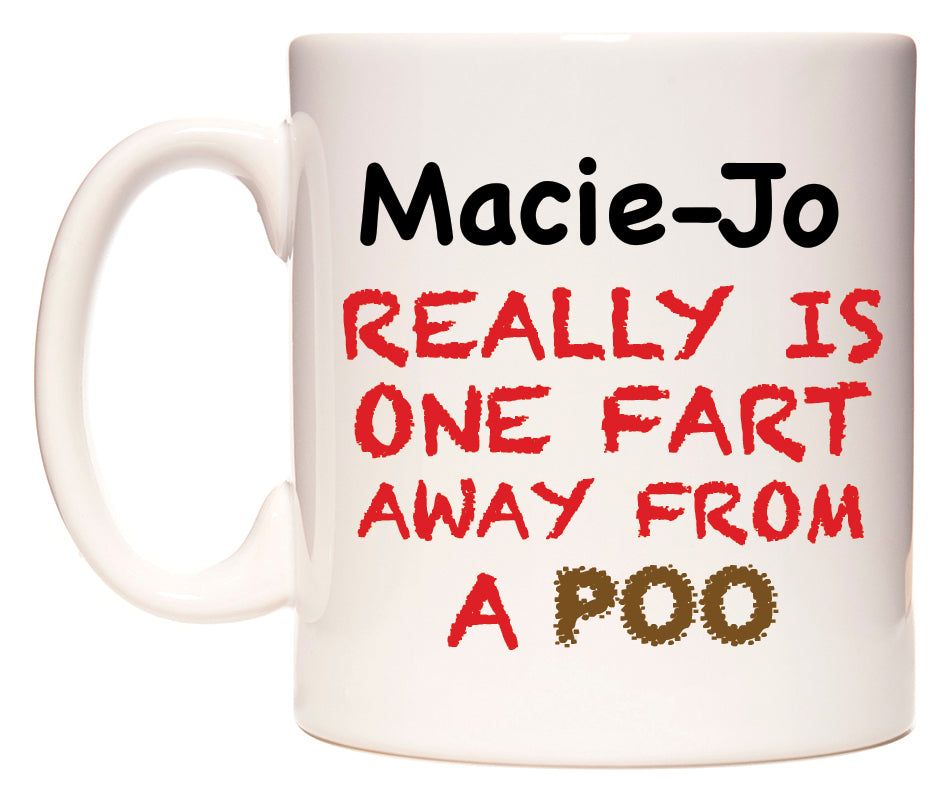 This mug features Macie-Jo Really is ONE Fart Away from A Poo