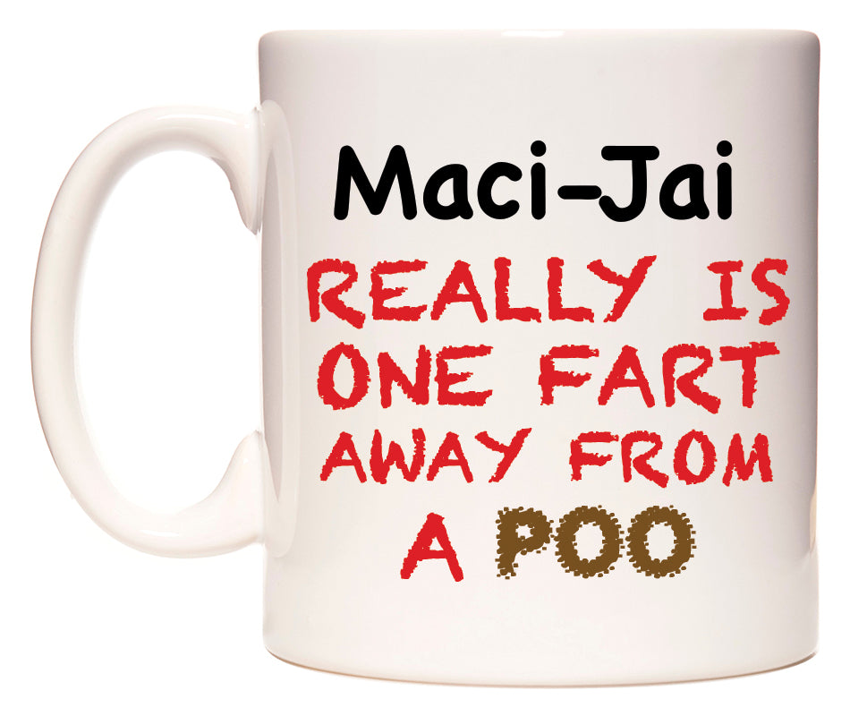 This mug features Maci-Jai Really is ONE Fart Away from A Poo