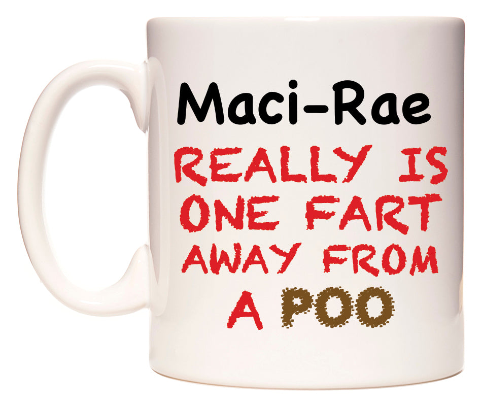 This mug features Maci-Rae Really is ONE Fart Away from A Poo