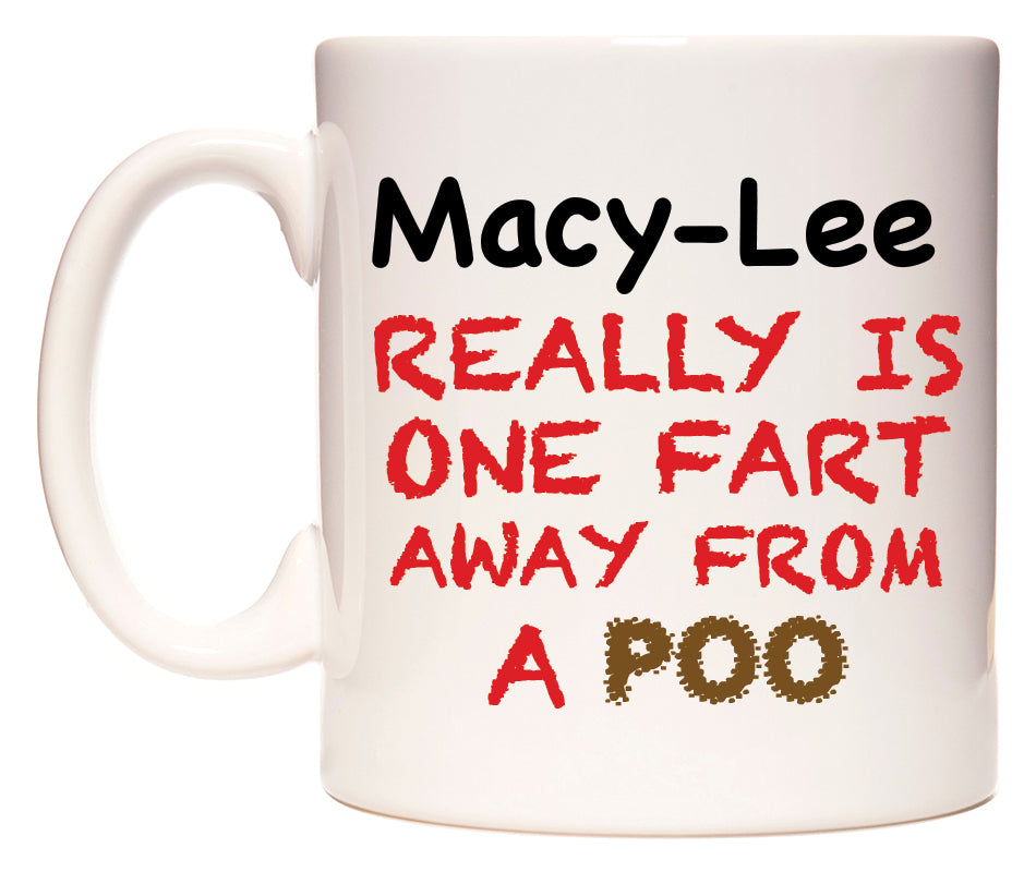 This mug features Macy-Lee Really is ONE Fart Away from A Poo