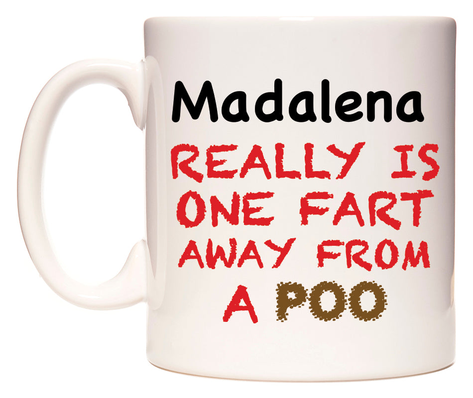 This mug features Madalena Really is ONE Fart Away from A Poo