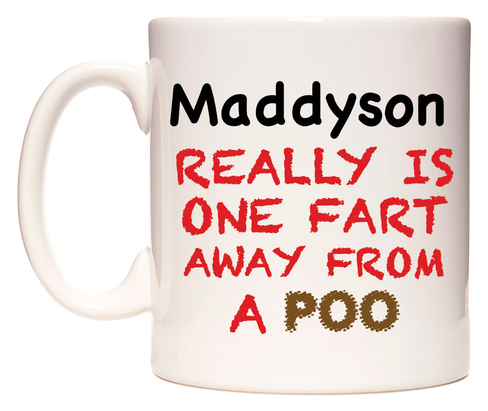 This mug features Maddyson Really is ONE Fart Away from A Poo