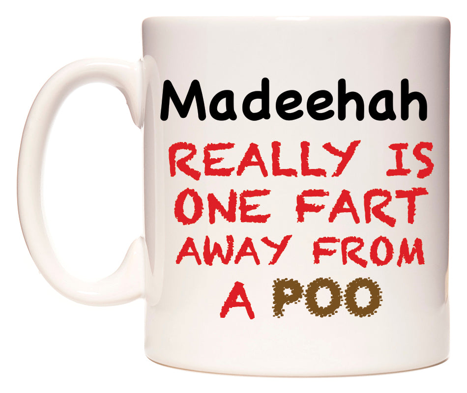 This mug features Madeehah Really is ONE Fart Away from A Poo