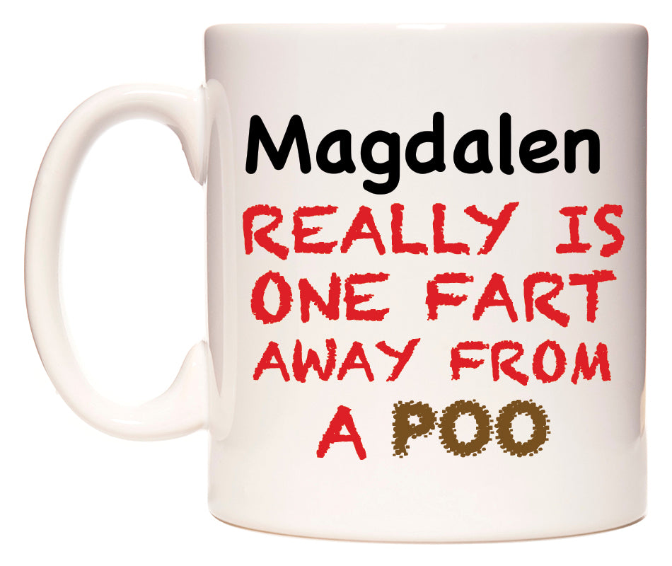 This mug features Magdalen Really is ONE Fart Away from A Poo