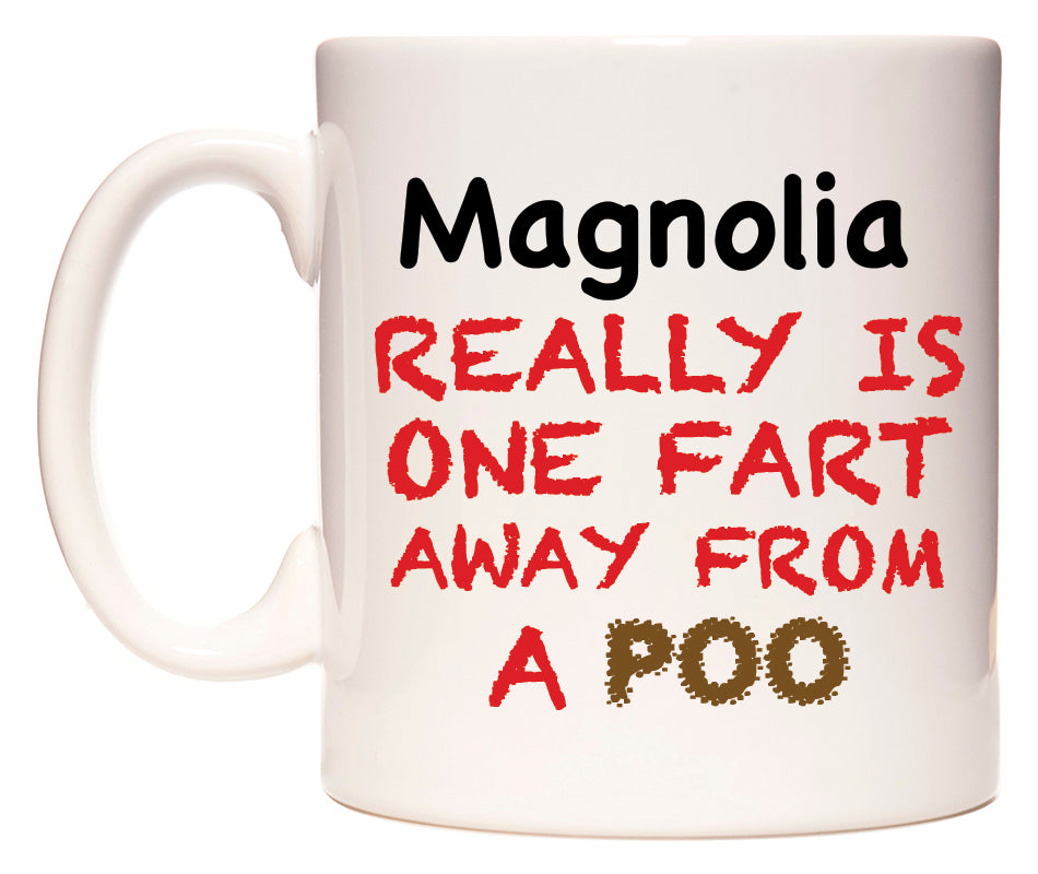 This mug features Magnolia Really is ONE Fart Away from A Poo