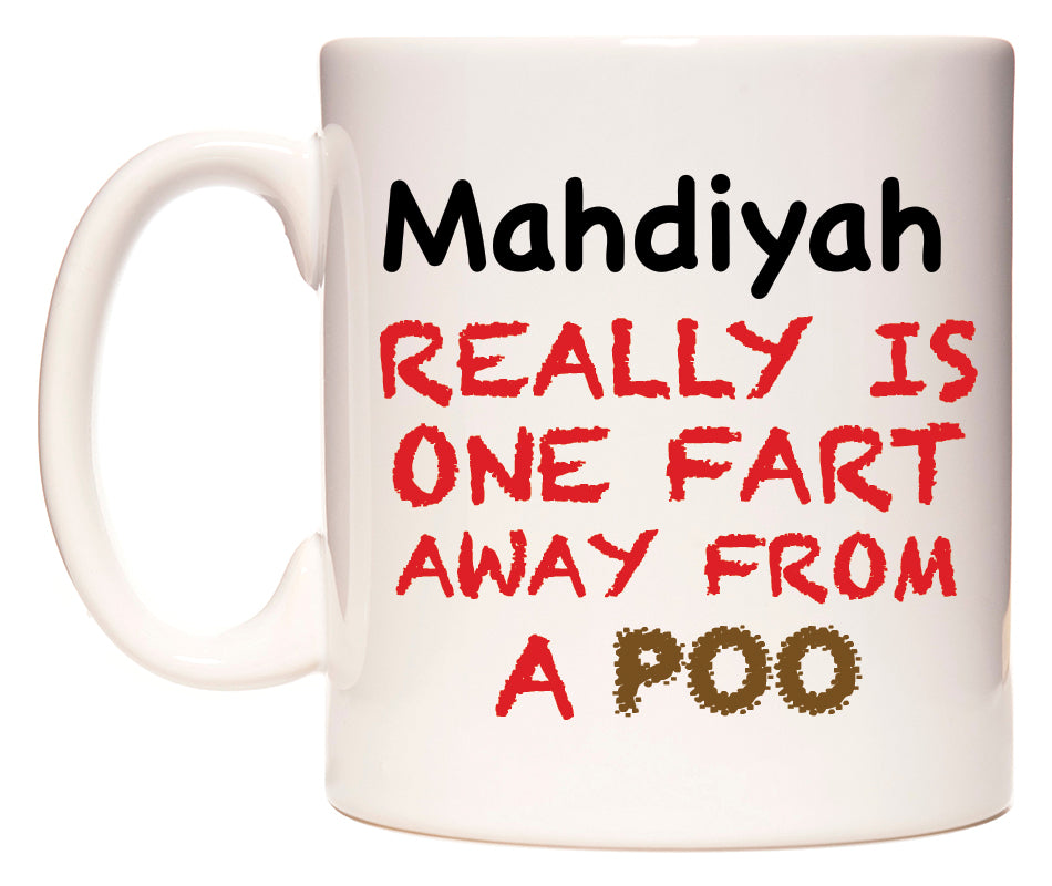 This mug features Mahdiyah Really is ONE Fart Away from A Poo