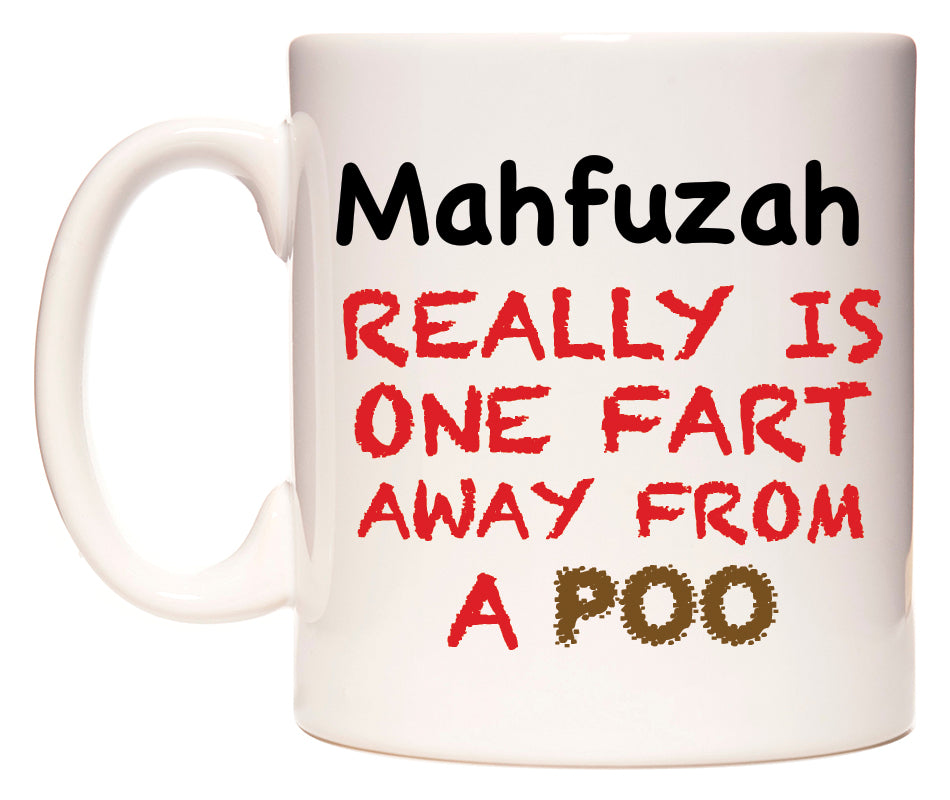 This mug features Mahfuzah Really is ONE Fart Away from A Poo