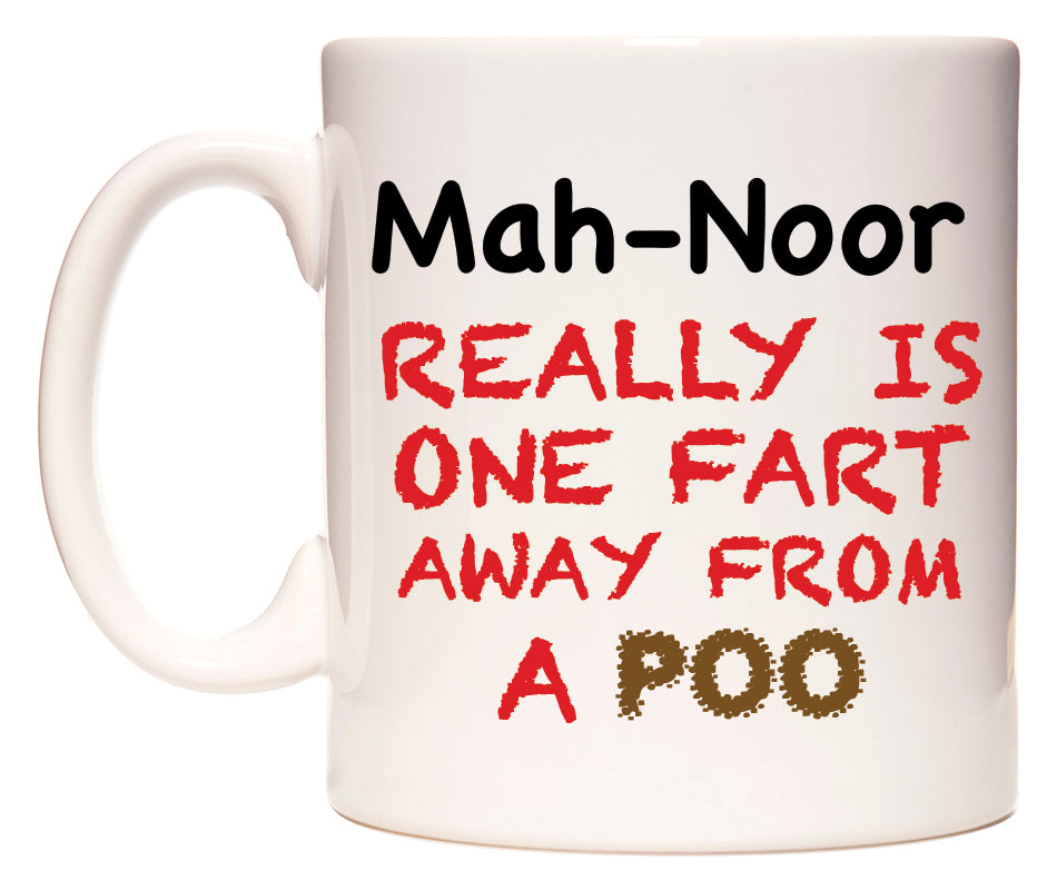 This mug features Mah-Noor Really is ONE Fart Away from A Poo