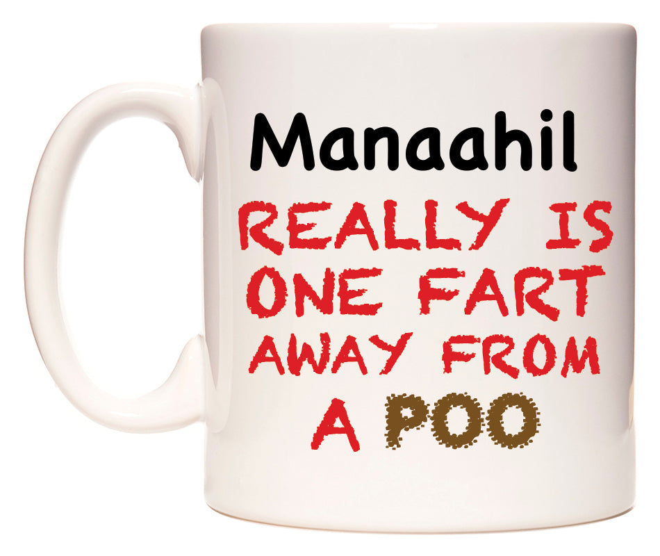 This mug features Manaahil Really is ONE Fart Away from A Poo