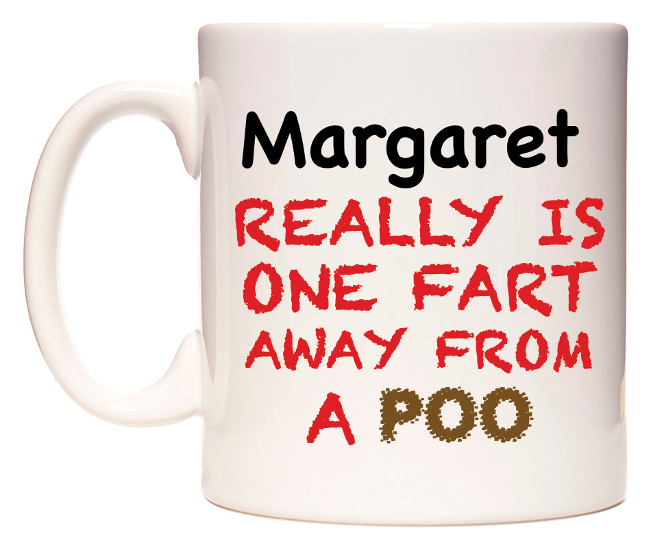 This mug features Margaret Really is ONE Fart Away from A Poo