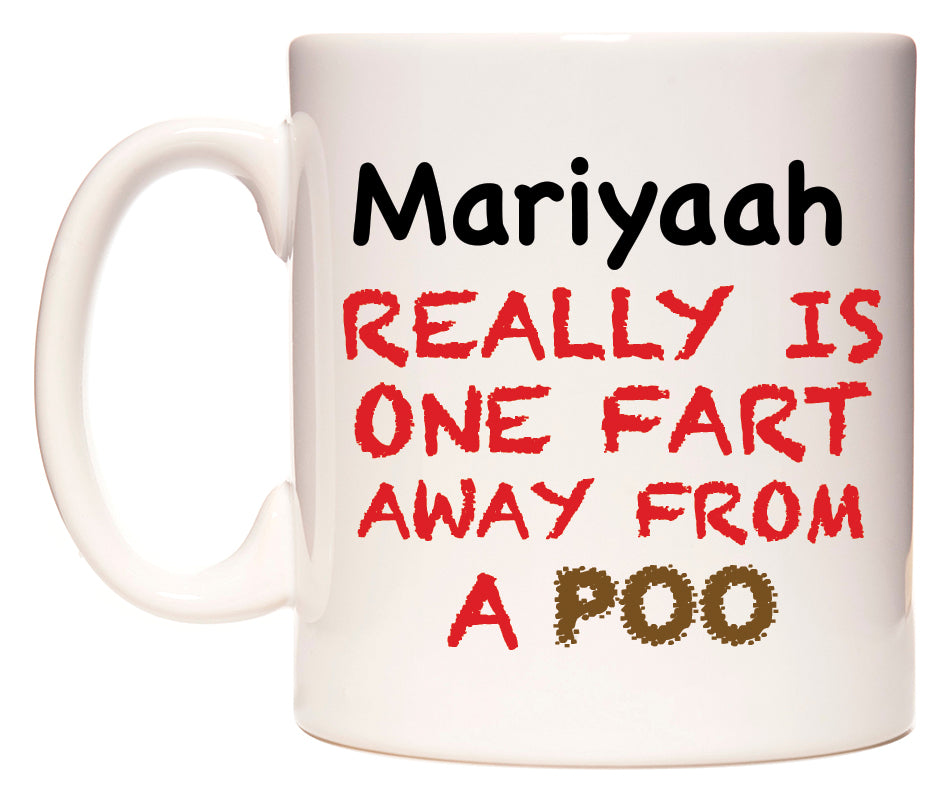 This mug features Mariyaah Really is ONE Fart Away from A Poo