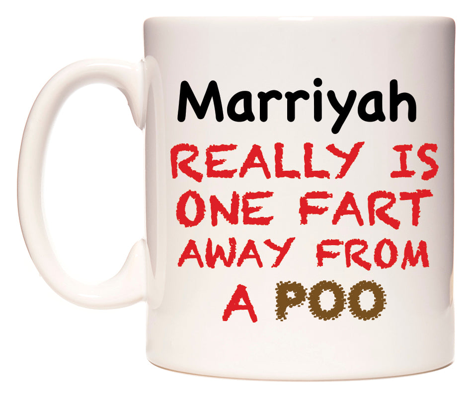 This mug features Marriyah Really is ONE Fart Away from A Poo