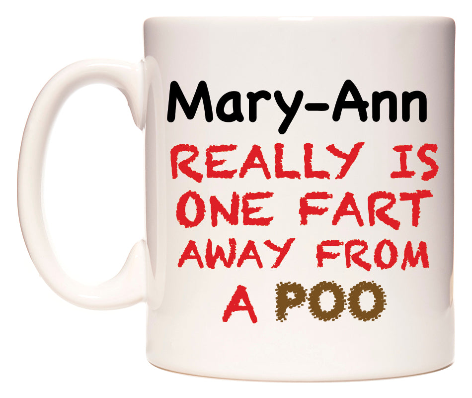 This mug features Mary-Ann Really is ONE Fart Away from A Poo