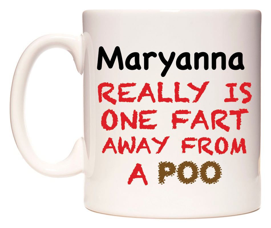 This mug features Maryanna Really is ONE Fart Away from A Poo