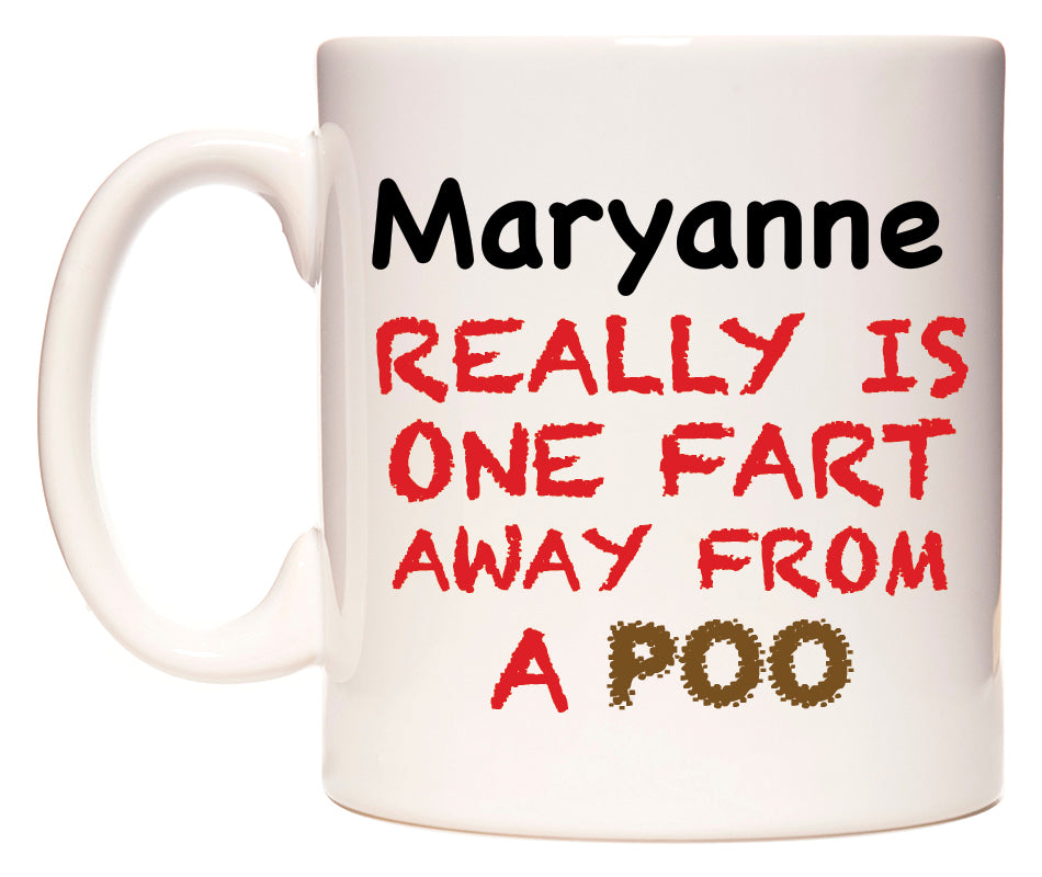 This mug features Maryanne Really is ONE Fart Away from A Poo