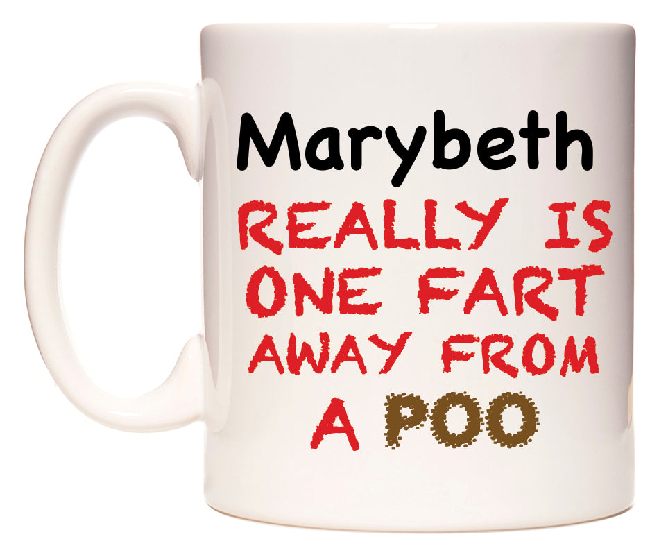 This mug features Marybeth Really is ONE Fart Away from A Poo
