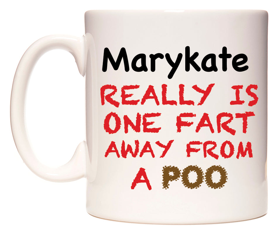 This mug features Marykate Really is ONE Fart Away from A Poo
