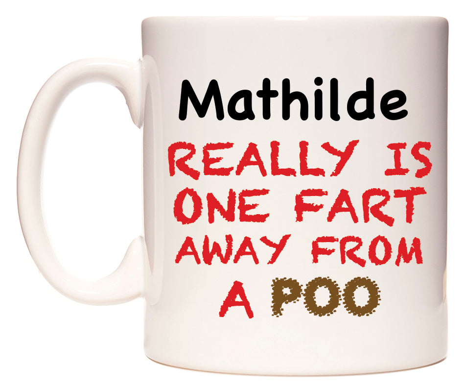 This mug features Mathilde Really is ONE Fart Away from A Poo