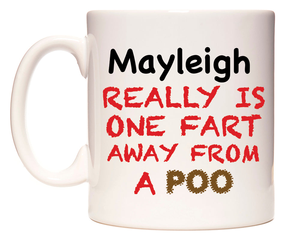 This mug features Mayleigh Really is ONE Fart Away from A Poo