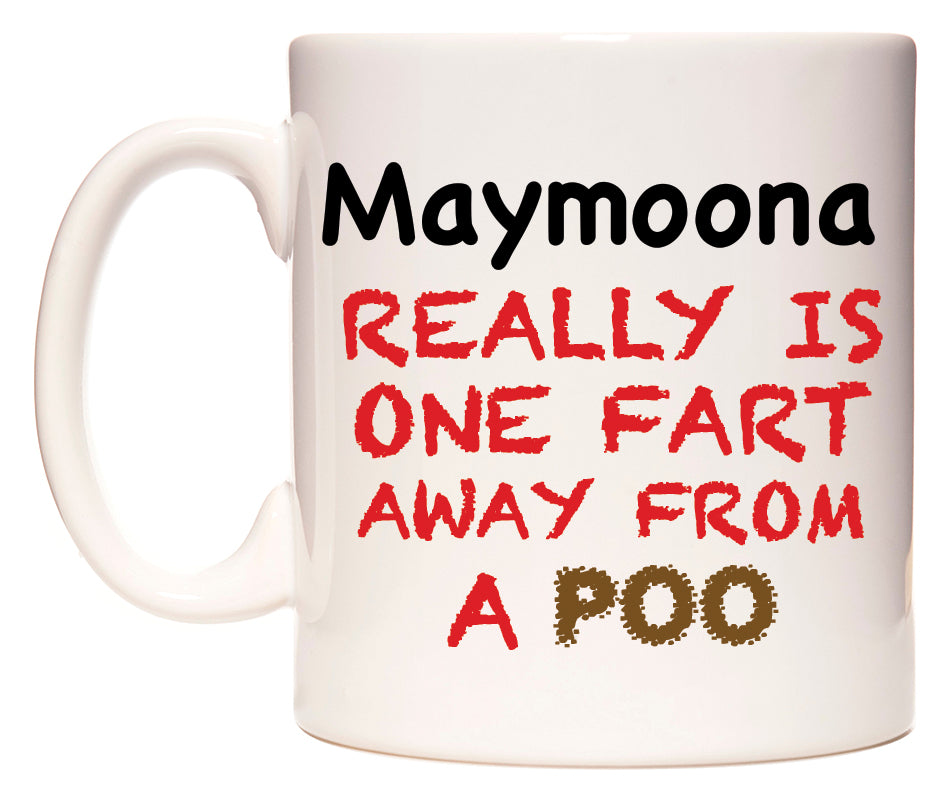 This mug features Maymoona Really is ONE Fart Away from A Poo