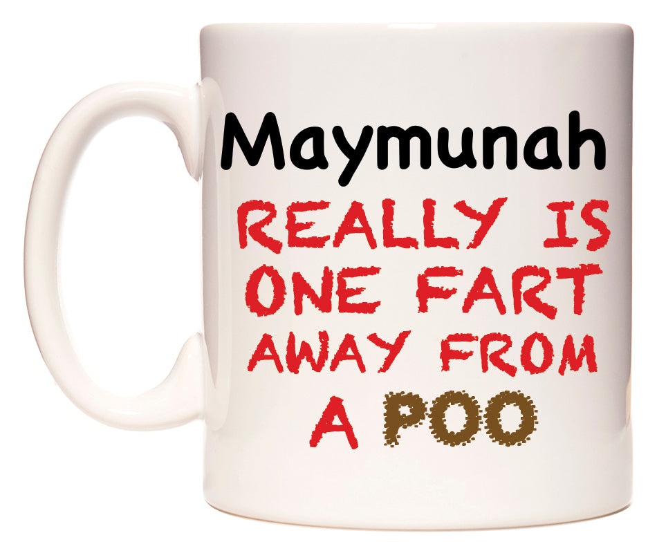 This mug features Maymunah Really is ONE Fart Away from A Poo