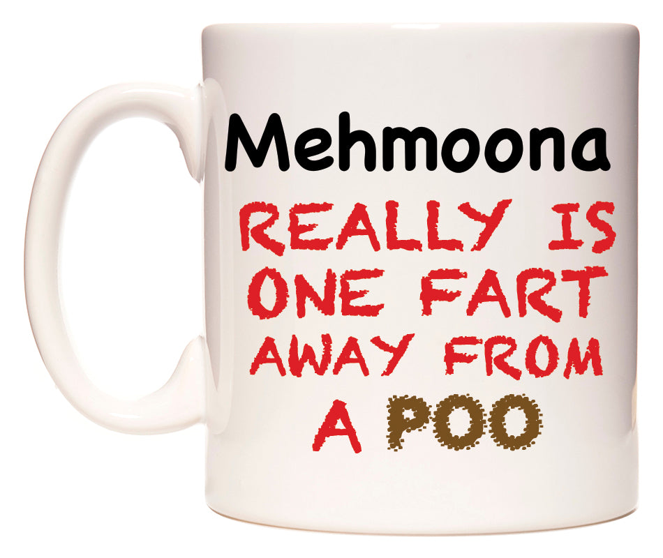 This mug features Mehmoona Really is ONE Fart Away from A Poo