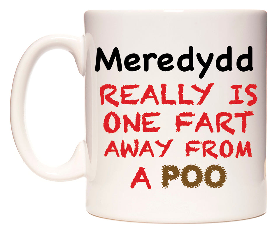 This mug features Meredydd Really is ONE Fart Away from A Poo
