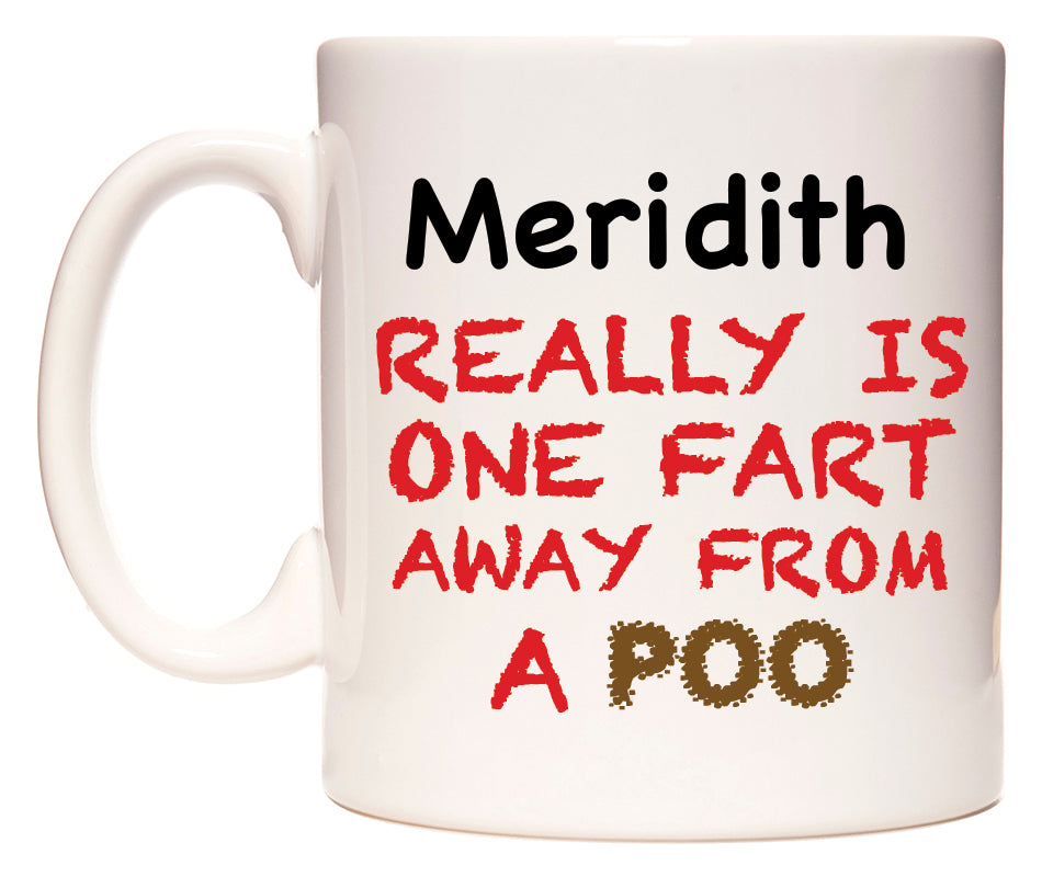 This mug features Meridith Really is ONE Fart Away from A Poo