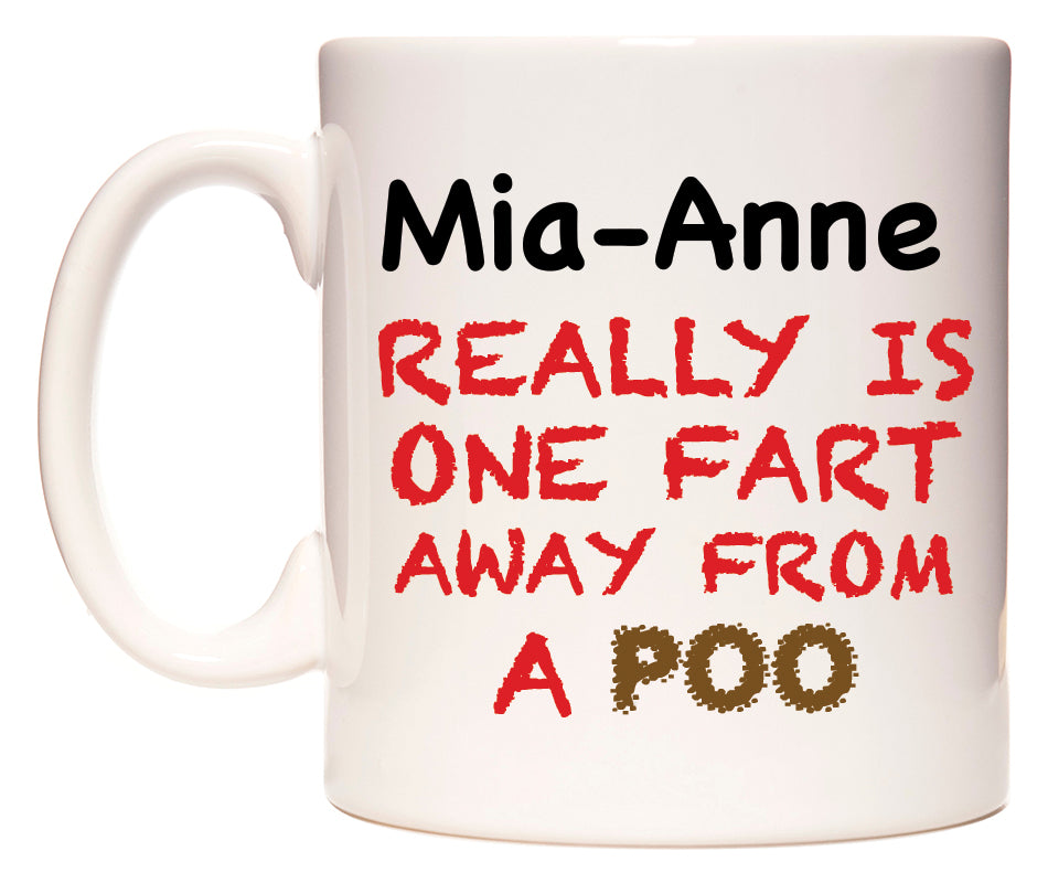 This mug features Mia-Anne Really is ONE Fart Away from A Poo