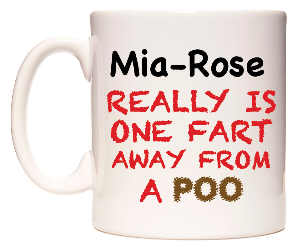 This mug features Mia-Rose Really is ONE Fart Away from A Poo
