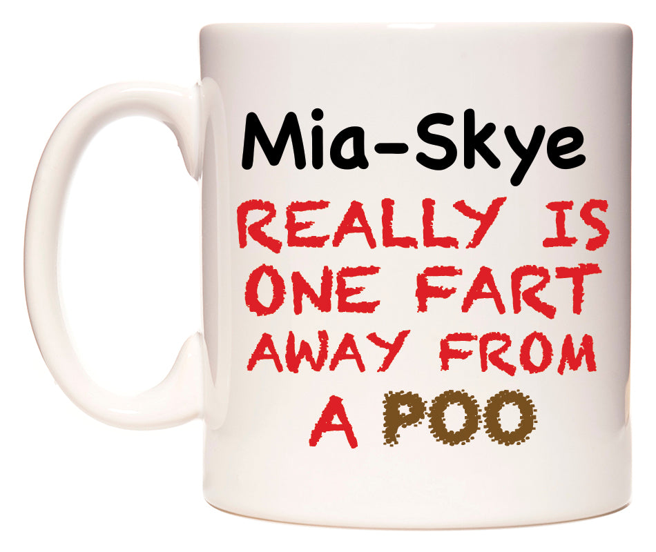 This mug features Mia-Skye Really is ONE Fart Away from A Poo