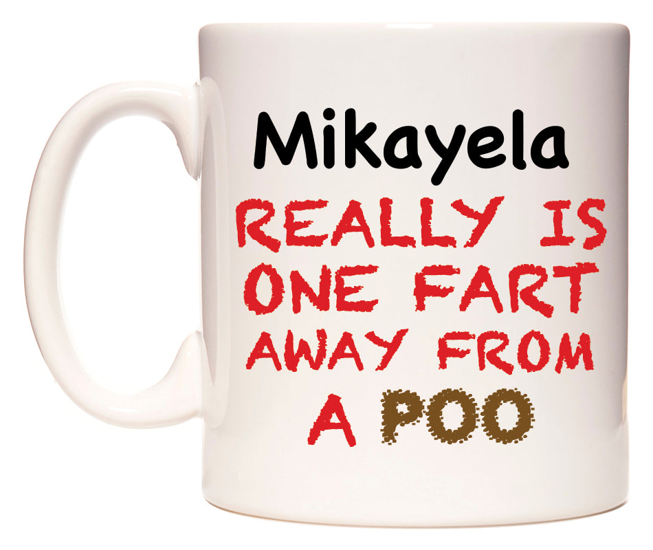 This mug features Mikayela Really is ONE Fart Away from A Poo