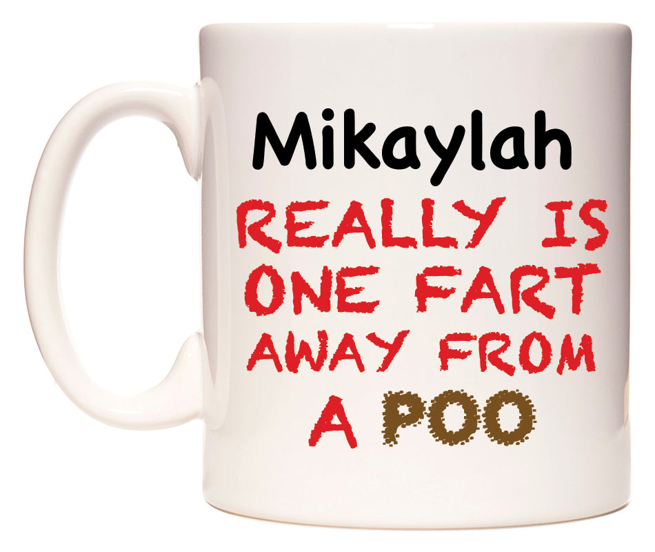 This mug features Mikaylah Really is ONE Fart Away from A Poo