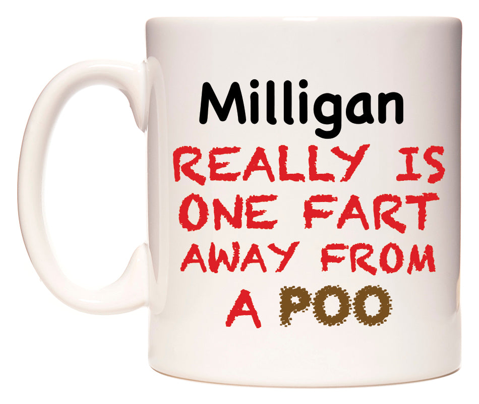 This mug features Milligan Really is ONE Fart Away from A Poo