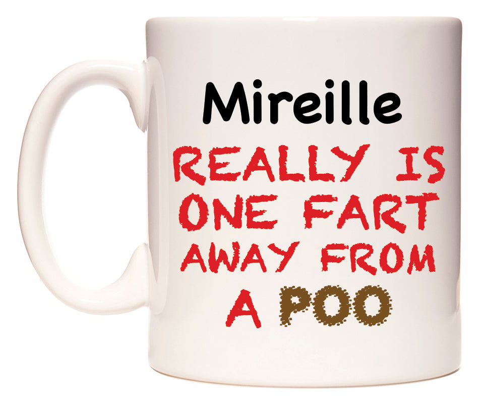 This mug features Mireille Really is ONE Fart Away from A Poo