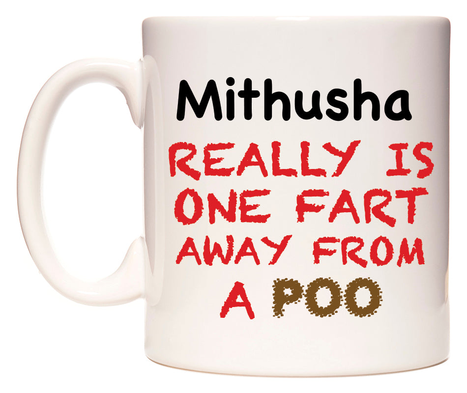 This mug features Mithusha Really is ONE Fart Away from A Poo