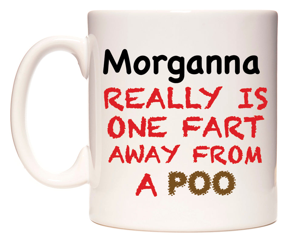 This mug features Morganna Really is ONE Fart Away from A Poo