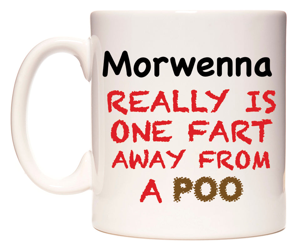 This mug features Morwenna Really is ONE Fart Away from A Poo
