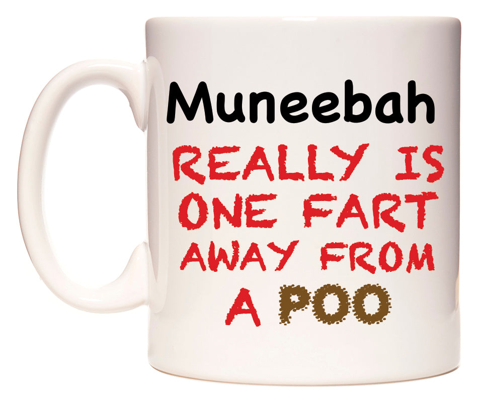 This mug features Muneebah Really is ONE Fart Away from A Poo