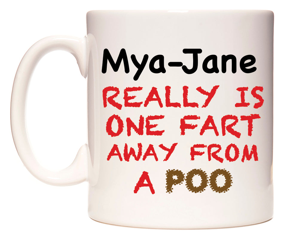 This mug features Mya-Jane Really is ONE Fart Away from A Poo