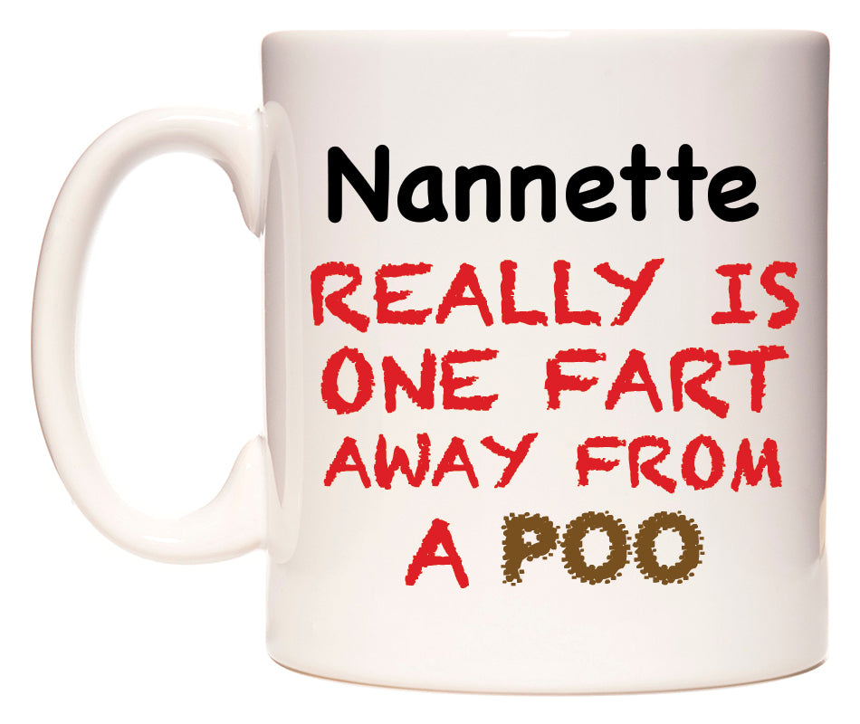 This mug features Nannette Really is ONE Fart Away from A Poo